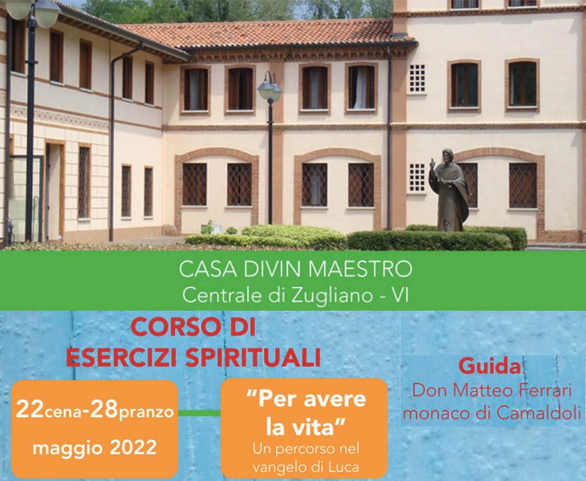 Corso di Esercizi spirituali alla Casa Divin Maestro di Centrale (VI). 22-28 maggio, guidati da don Matteo Ferrari
